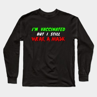 I'm vaccinated but I still wear a mask - green white and red text Long Sleeve T-Shirt